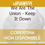 We Are The Union - Keep It Down cd