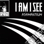 I Am I See - Adamantium