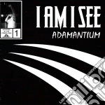 I Am I See - Adamantium cd