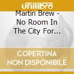 Martin Brew - No Room In The City For Big Hearts Like Ours cd