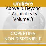 Above & Beyond - Anjunabeats Volume 3 cd musicale di Above & Beyond