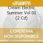 Cream Electric Summer Vol 01 (2 Cd) cd