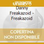 Danny Freakazoid - Freakazoid cd