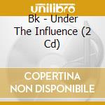 Bk - Under The Influence (2 Cd) cd