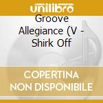 Groove Allegiance (V - Shirk Off cd