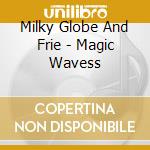 Milky Globe And Frie - Magic Wavess cd