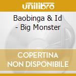 Baobinga & Id - Big Monster cd musicale di Baobinga & i.d.
