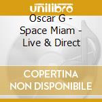 Oscar G - Space Miam - Live & Direct cd musicale di OSCAR G