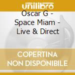Oscar G - Space Miam - Live & Direct cd