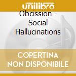 Obcission - Social Hallucinations cd