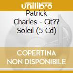 Patrick Charles - Cit?? Soleil (5 Cd) cd