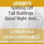 Spitting Off Tall Buildings - Good Night And Good... cd