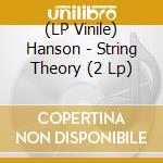 (LP Vinile) Hanson - String Theory (2 Lp) vinile