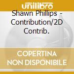 Shawn Phillips - Contribution/2D Contrib. cd