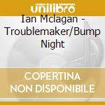 Ian Mclagan - Troublemaker/Bump Night cd