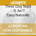 Three Dog Night - It Ain'T Easy/Naturally cd
