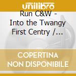 Run C&W - Into the Twangy First Centry / Row Vs Wade cd