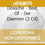 Dossche - Best Of - Der Daemon (2 Cd) cd