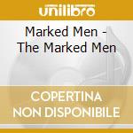 Marked Men - The Marked Men cd musicale di Men Marked