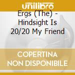 Ergs (The) - Hindsight Is 20/20 My Friend cd