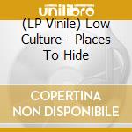 (LP Vinile) Low Culture - Places To Hide lp vinile di Low Culture