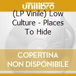 (LP Vinile) Low Culture - Places To Hide vinile