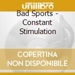 Bad Sports - Constant Stimulation cd