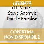 (LP Vinile) Steve Adamyk Band - Paradise