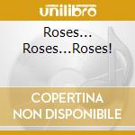 Roses... Roses...Roses! cd