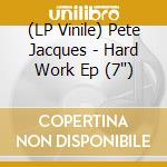 (LP Vinile) Pete Jacques - Hard Work Ep (7') vinile