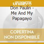 Don Paulin - Me And My Papagayo cd musicale di DON PAULIN