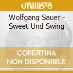 Wolfgang Sauer - Sweet Und Swing cd musicale di Wolgan Sauere