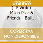 (LP Vinile) Milan Pilar & Friends - Bali Jazz Impressions vinile