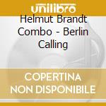 Helmut Brandt Combo - Berlin Calling cd musicale di Helmut brandt combo