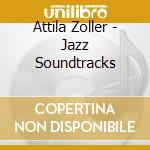 Attila Zoller - Jazz Soundtracks cd musicale di Attila Zoller