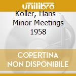 Koller, Hans - Minor Meetings 1958 cd musicale di Hans Koller