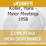 Koller, Hans - Minor Meetings 1958 cd