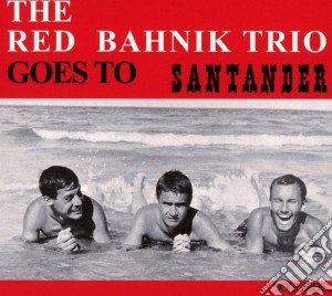 Red Bahnik Trio (The) - Goes To Santander cd musicale di Red Bahnik Trio (The)