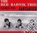 Red Bahnik Trio (The) - Goes To Santander
