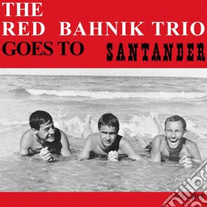 (LP Vinile) Red Bahnik Trio (The) - Goes To Santander lp vinile di Red Bahnik Trio (The)