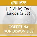 (LP Vinile) Cool Europa (2 Lp) vinile