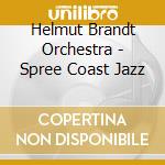 Helmut Brandt Orchestra - Spree Coast Jazz cd musicale di Helmut Brandt Orchestra