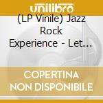 (LP Vinile) Jazz Rock Experience - Let Yourself Go lp vinile di Jazz Rock Experience