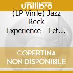 (LP Vinile) Jazz Rock Experience - Let Yourself Go