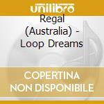 Regal (Australia) - Loop Dreams cd