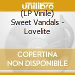 (LP Vinile) Sweet Vandals - Lovelite vinile