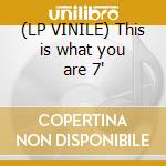 (LP VINILE) This is what you are 7' cd