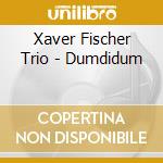 Xaver Fischer Trio - Dumdidum cd musicale di Xaver fischer trio