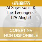 Al Supersonic & The Teenagers - It'S Alright! cd