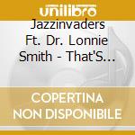 Jazzinvaders Ft. Dr. Lonnie Smith - That'S What You Say! cd